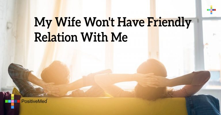 My Wife Won’t Have Friendly Relation With Me
