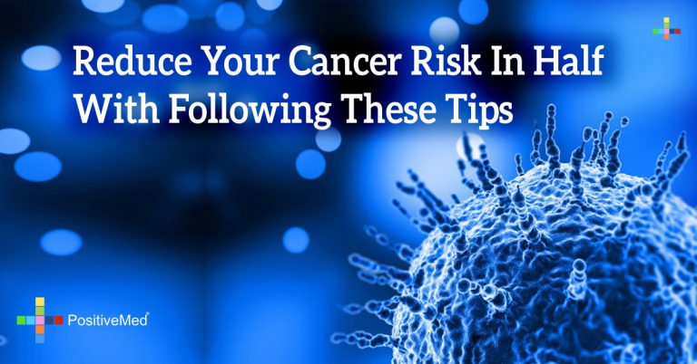 Reduce Your Cancer Risk In Half With Following These Tips