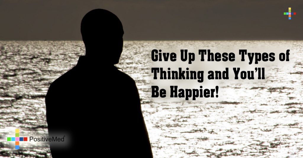 Give Up These Types of Thinking and You'll Be Happier!