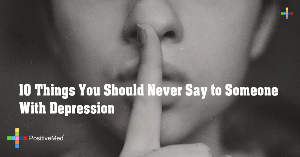 10 Things You Should Never Say to Someone With Depression