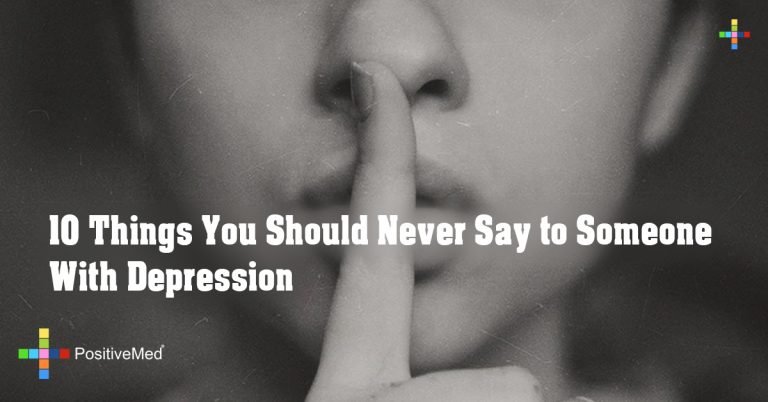10 Things You Should Never Say to Someone With Depression 10 Things You Should Never Say to Someone With Depression