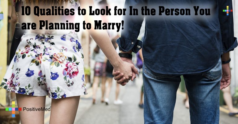 10 Qualities to Look for In the Person You are Planning to Marry! 10 Qualities to Look for In the Person You are Planning to Marry!