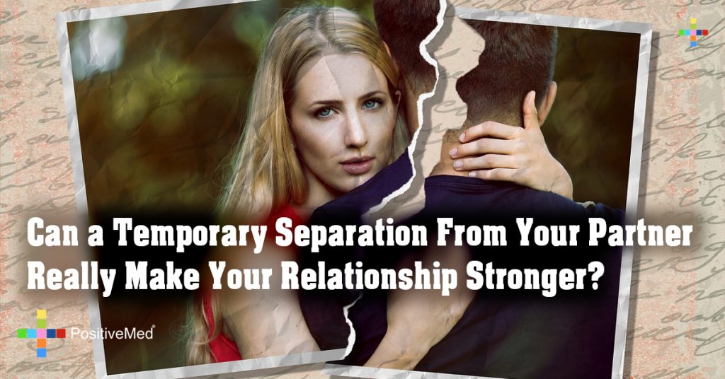 Can a Temporary Separation From Your Partner Really Make Your Relationship Stronger?