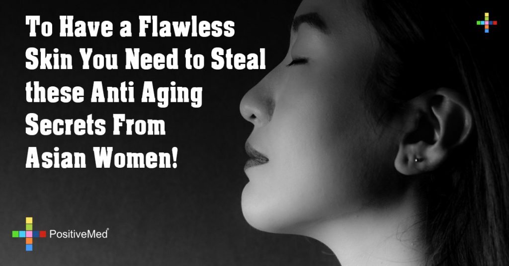 To Have a Flawless Skin You Need to Steal these Anti Aging Secrets From Asian Women!