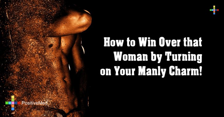 How to Win Over that Woman by Turning on Your Manly Charm!