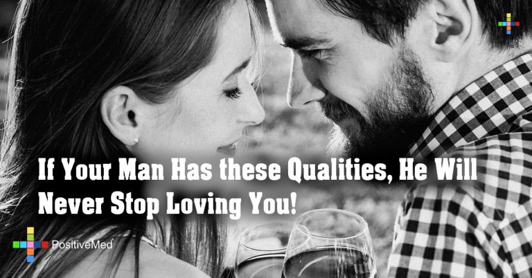 If Your Man Has these Qualities, He Will Never Stop Loving You! If Your Man Has these Qualities, He Will Never Stop Loving You!