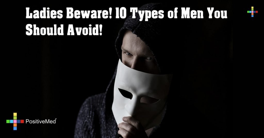 Ladies Beware! 10 Types of Men You Should Avoid!