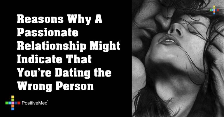 Reasons Why A Passionate Relationship Might Indicate That You’re Dating the Wrong Person