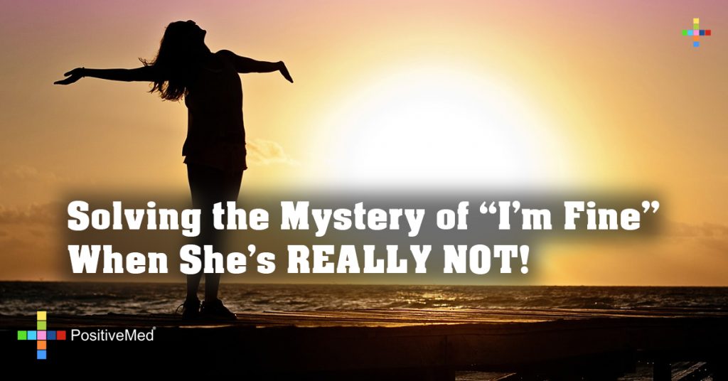 Solving the Mystery of "I'm Fine" When She's REALLY NOT!