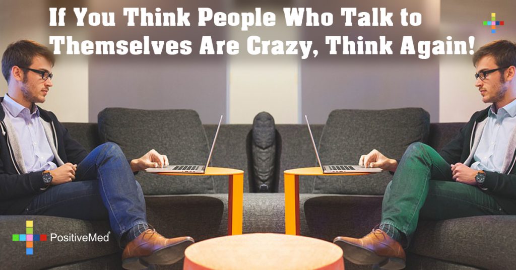If You Think People Who Talk to Themselves Are Crazy, Think Again!