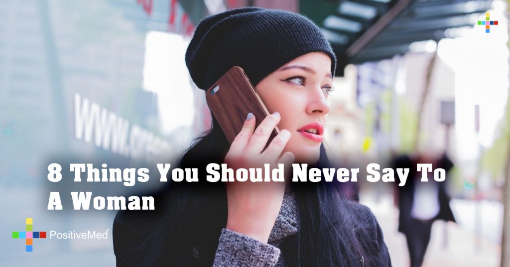8 Things You Should Never Say To A Woman