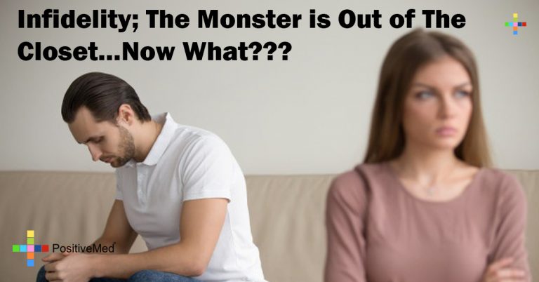 Infidelity; The Monster is Out of The Closet…Now What???