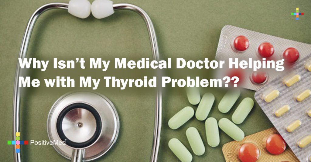 Why Isn’t My Medical Doctor Helping Me with My Thyroid Problem??