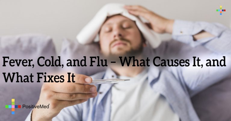 Fever, Cold, and Flu – What Causes It, and What Fixes It Fever, Cold, and Flu – What Causes It, and What Fixes It