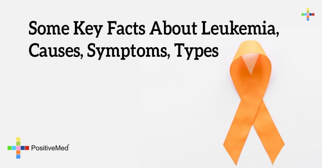 Some Key Facts About Leukemia, Causes, Symptoms, Types 