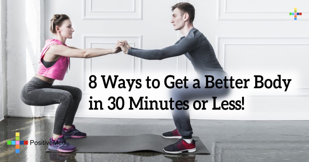 8 Ways to Get a Better Body in 30 Minutes or Less!