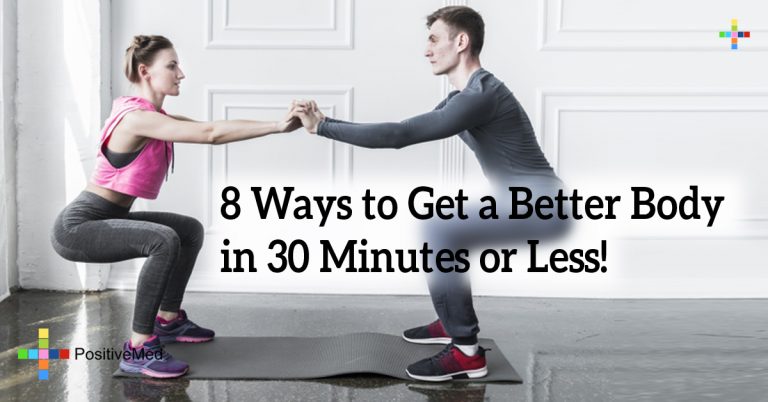 8 Ways to Get a Better Body in 30 Minutes or Less! 8 Ways to Get a Better Body in 30 Minutes or Less!
