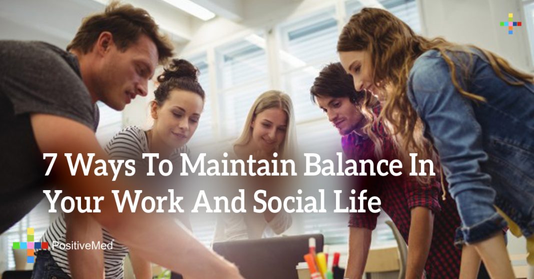 7 Ways To Maintain Balance In Your Work And Social Life