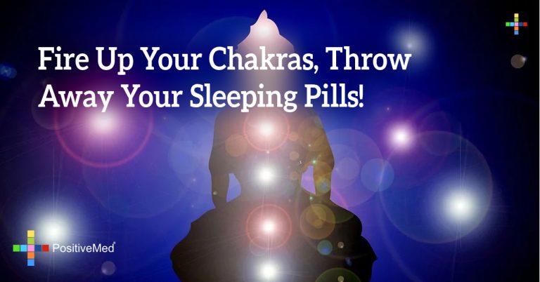 Fire Up Your Chakras, Throw Away Your Sleeping Pills!