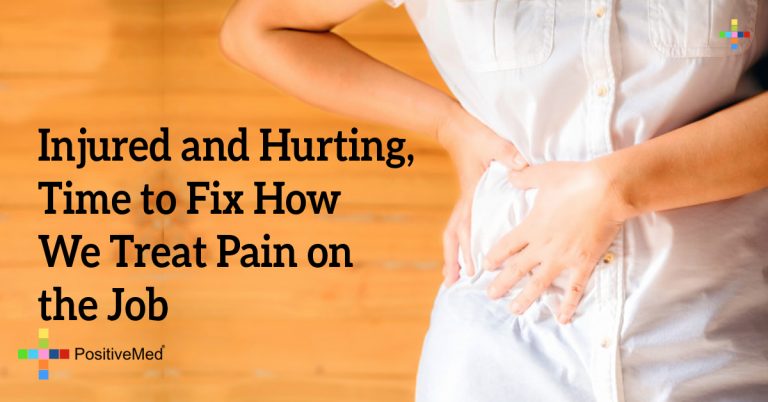 Injured and Hurting, Time to Fix How We Treat Pain on the Job Injured and Hurting, Time to Fix How We Treat Pain on the Job