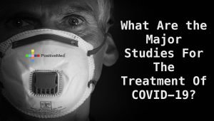What Are the Major Studies For The Treatment Of COVID-19?