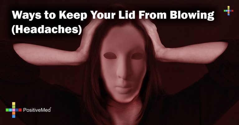 Ways to Keep Your Lid From Blowing (Headaches) Ways to Keep Your Lid From Blowing (Headaches)