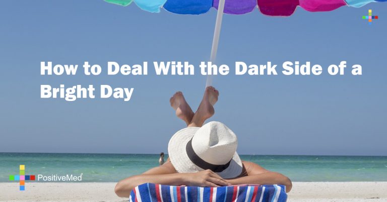 How to Deal With the Dark Side of a Bright Day How to Deal With the Dark Side of a Bright Day