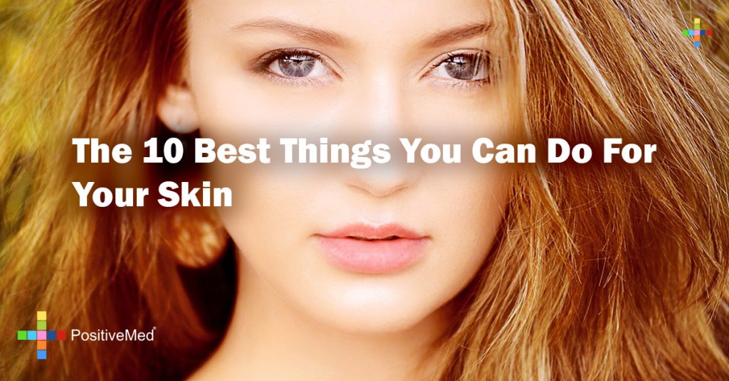 The 10 Best Things You Can Do For Your Skin 