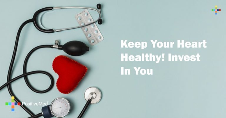 Keep Your Heart Healthy! Invest In You Keep Your Heart Healthy! Invest In You