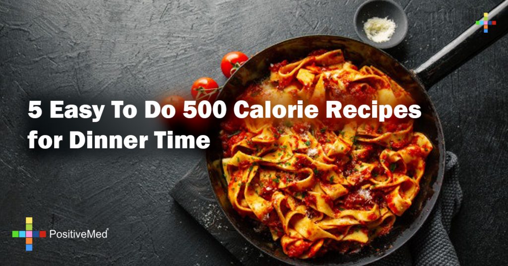5 Easy To Do 500 Calorie Recipes for Dinner Time