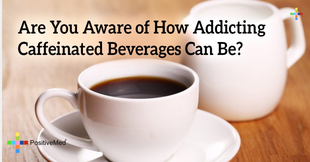 Are You Aware of How Addicting Caffeinated Beverages Can Be?