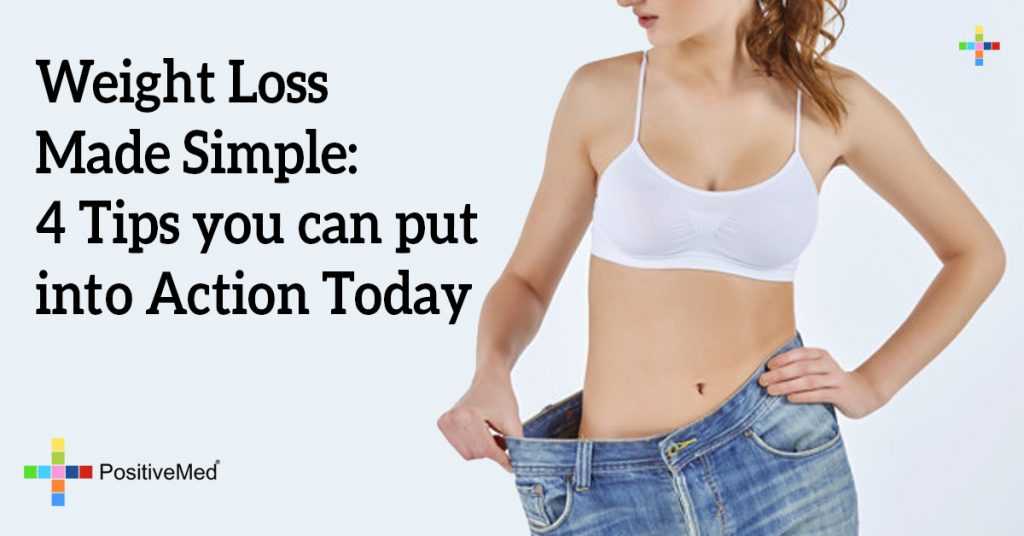 Weight Loss Made Simple: 4 Tips you can put into Action Today.