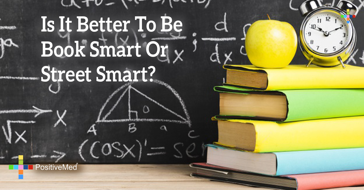 Is It Better To Be Book Smart Or Street Smart Is It Better To Be Book Smart Or Street Smart?