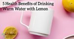 5-Health-Benefits-of-Drinking-Warm-Water-with-Lemon