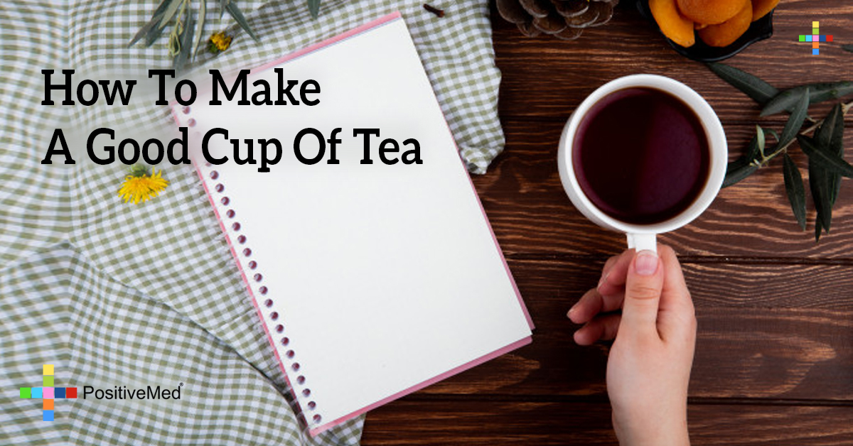 How To Make A Good Cup Of Tea PositiveMed