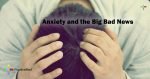Anxiety-and-the-Big-Bad-News