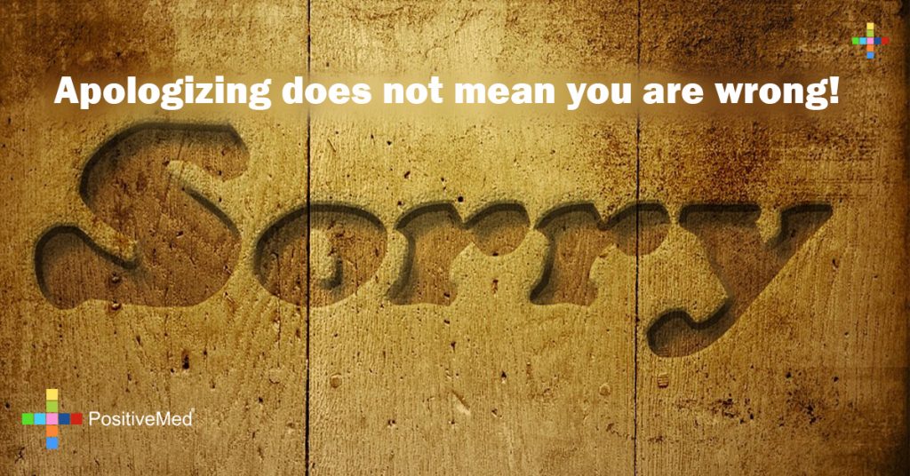 Apologizing does not mean you are wrong!