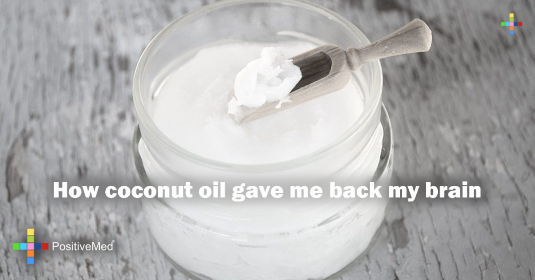 How coconut oil gave me back my brain PositiveMed