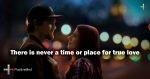 There-is-never-a-time-or-place-for-true-love