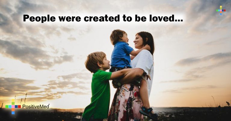 People were created to be loved…