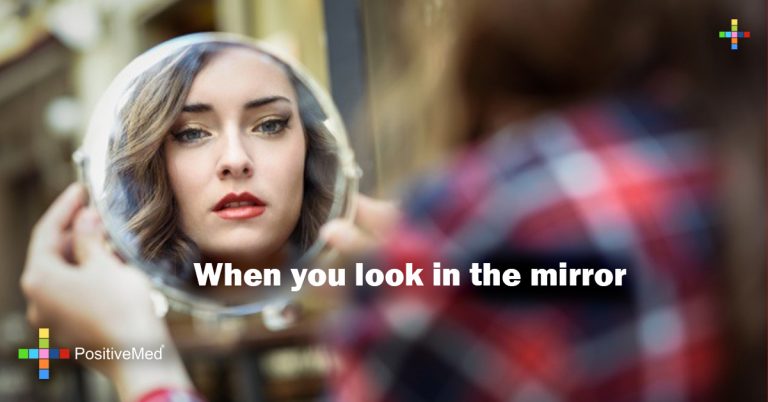 When you look in the mirror