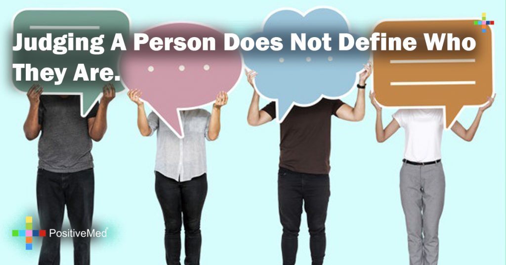 Judging a person does not define who they are.
