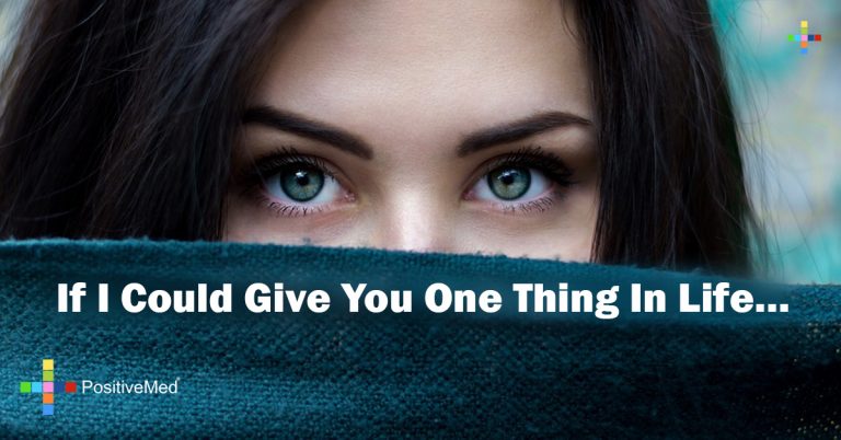 If I could give you one thing in life… If I could give you one thing in life…