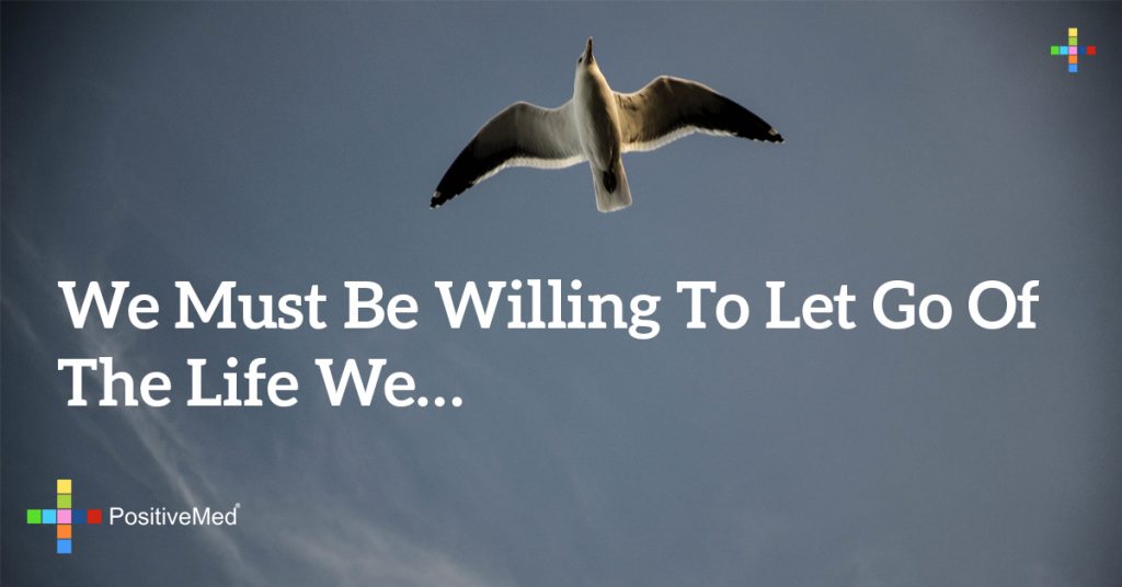 We must be willing to let go of the life we have planned