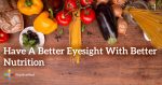 Have-A-Better-Eyesight-With-Better-Nutrition