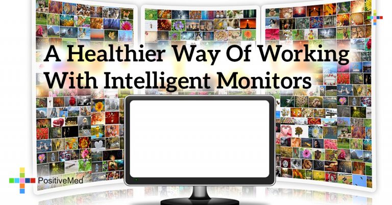 A Healthier Way of Working With Intelligent Monitors A Healthier Way of Working With Intelligent Monitors