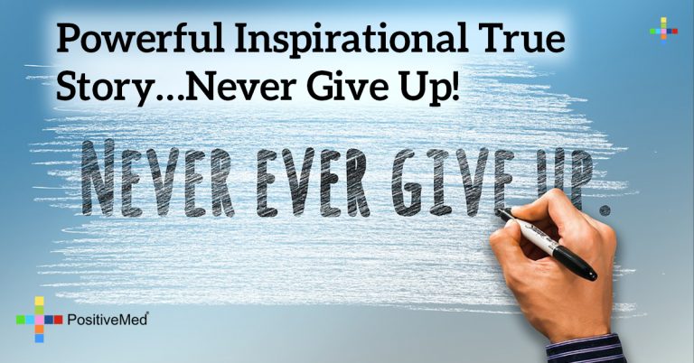 Powerful Inspirational true story…Never give up!