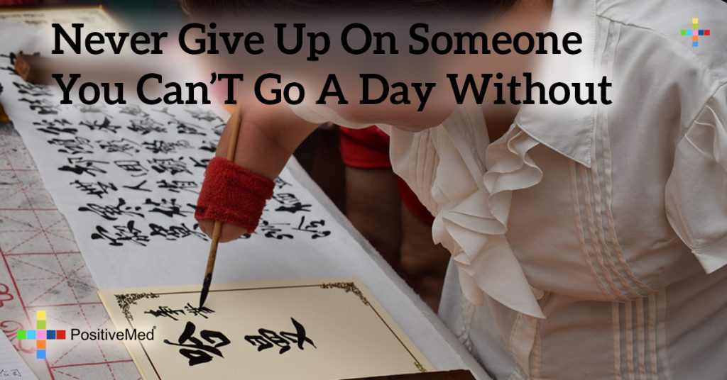 never give up on someone you can't go a day without