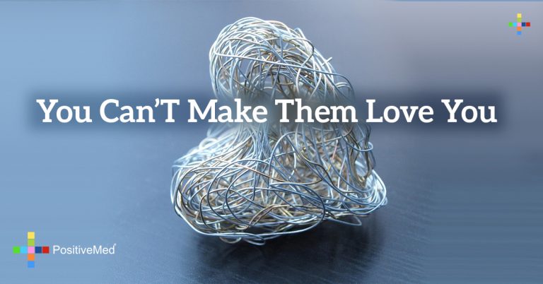 You can’t make them love you You can’t make them love you