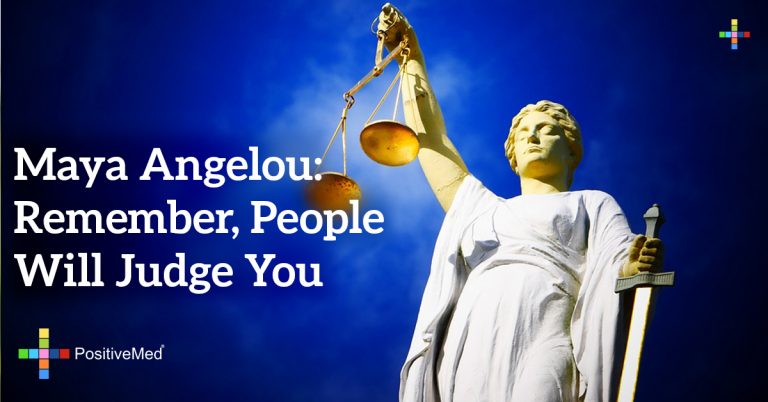 Maya Angelou: Remember, people will judge you